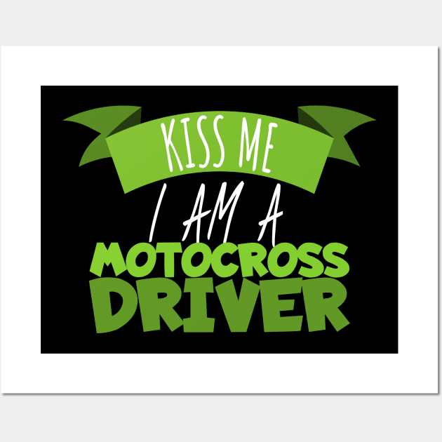 Motocross kiss me i'am a driver Wall Art by maxcode